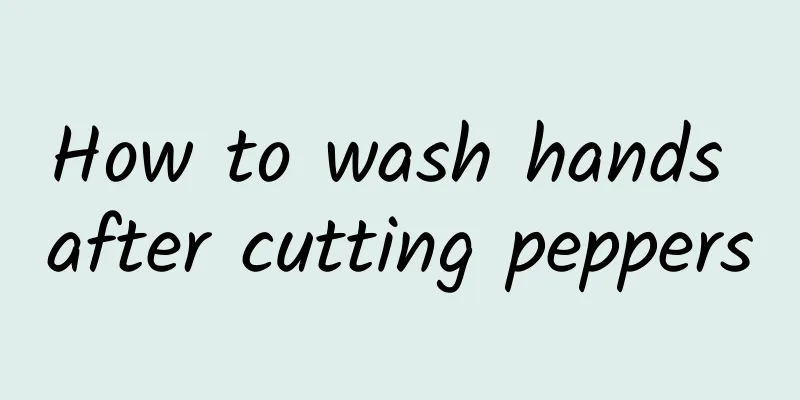 How to wash hands after cutting peppers