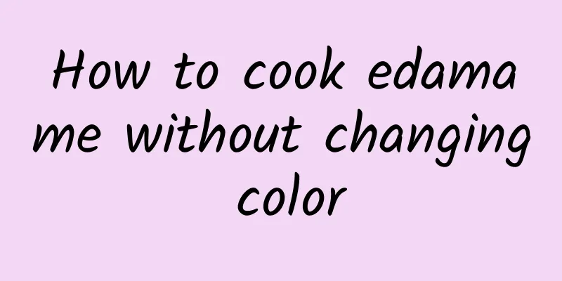 How to cook edamame without changing color