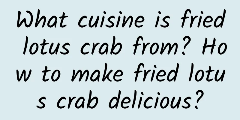 What cuisine is fried lotus crab from? How to make fried lotus crab delicious?