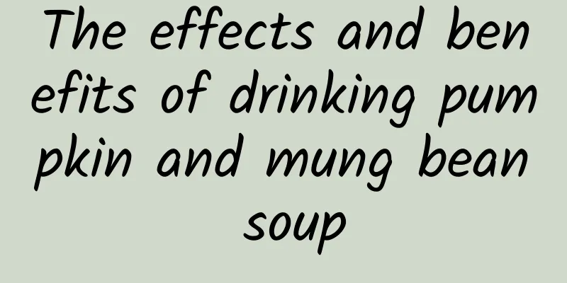 The effects and benefits of drinking pumpkin and mung bean soup