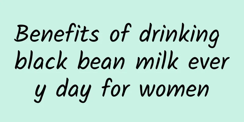 Benefits of drinking black bean milk every day for women