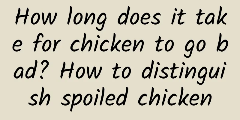 How long does it take for chicken to go bad? How to distinguish spoiled chicken