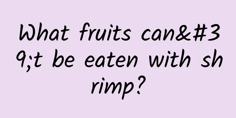 What fruits can't be eaten with shrimp?