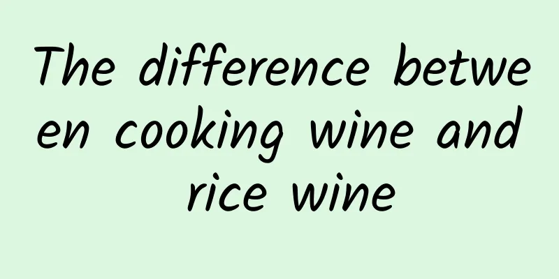 The difference between cooking wine and rice wine