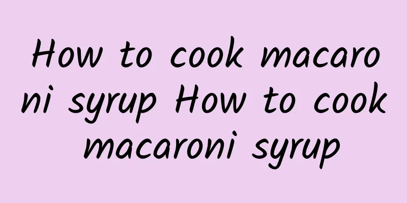 How to cook macaroni syrup How to cook macaroni syrup