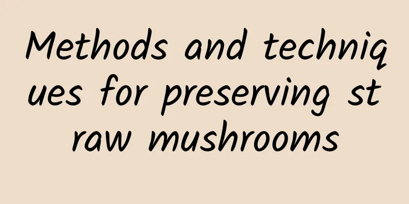 Methods and techniques for preserving straw mushrooms