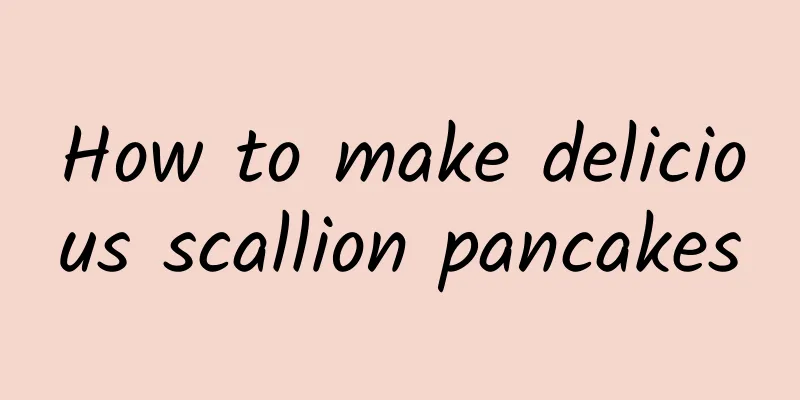 How to make delicious scallion pancakes