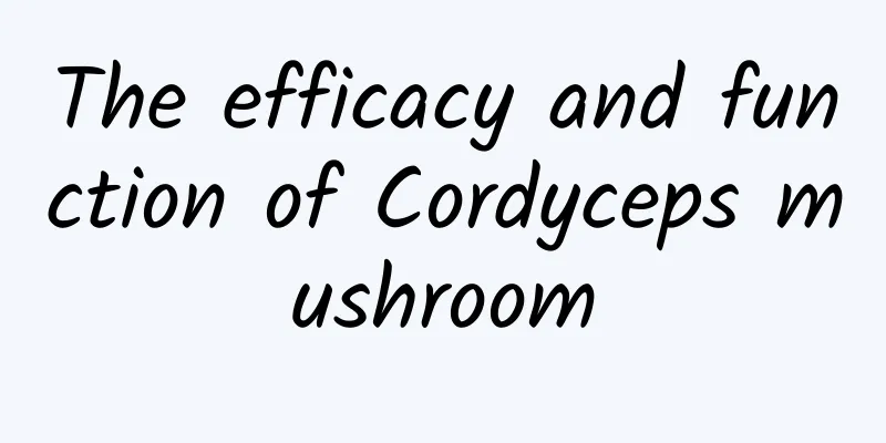 The efficacy and function of Cordyceps mushroom