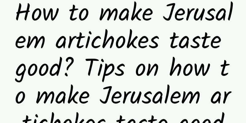 How to make Jerusalem artichokes taste good? Tips on how to make Jerusalem artichokes taste good