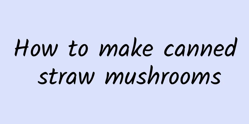 How to make canned straw mushrooms