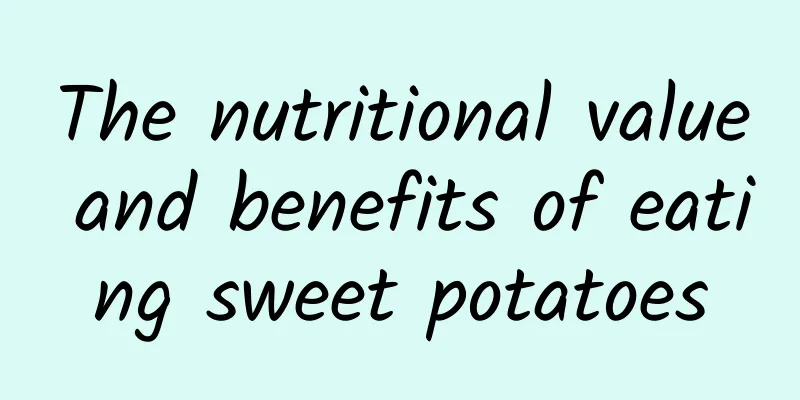 The nutritional value and benefits of eating sweet potatoes