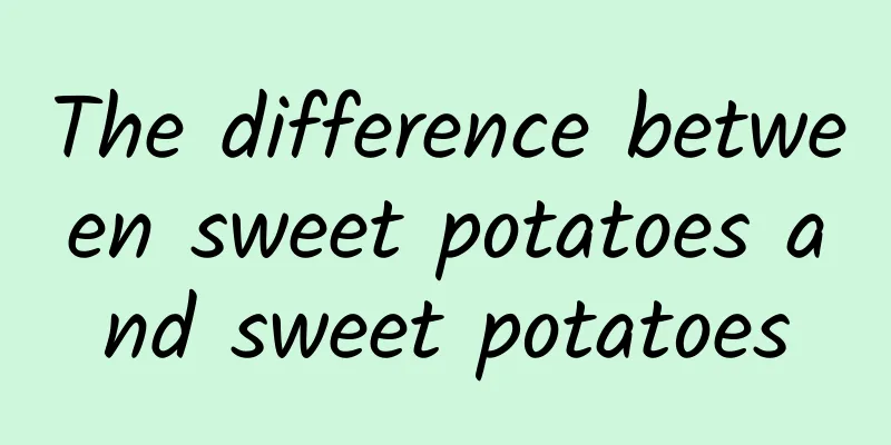 The difference between sweet potatoes and sweet potatoes