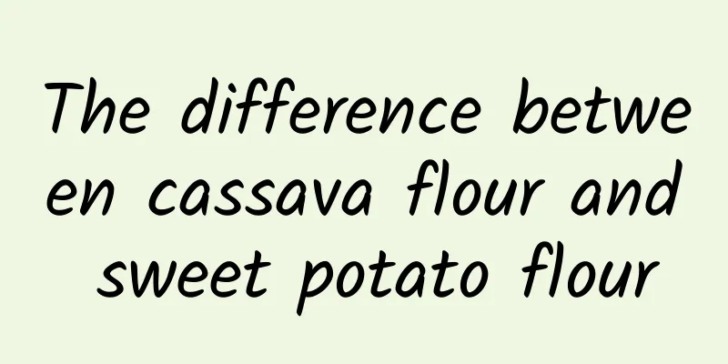 The difference between cassava flour and sweet potato flour