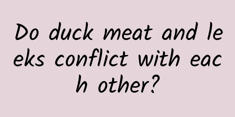 Do duck meat and leeks conflict with each other?