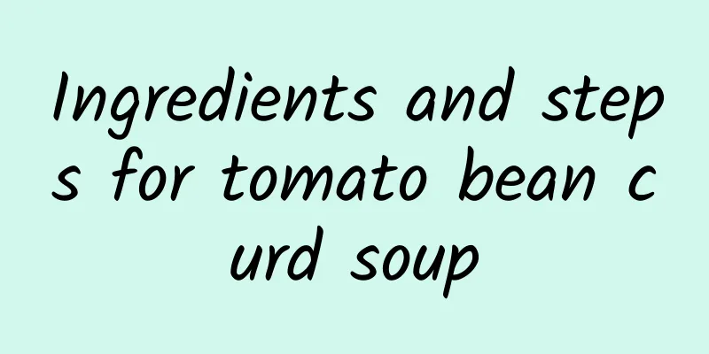 Ingredients and steps for tomato bean curd soup