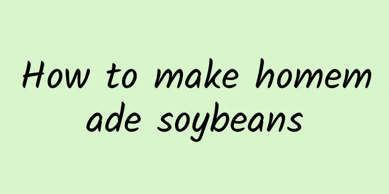 How to make homemade soybeans