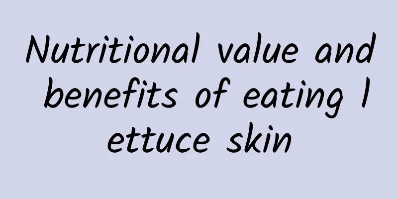 Nutritional value and benefits of eating lettuce skin