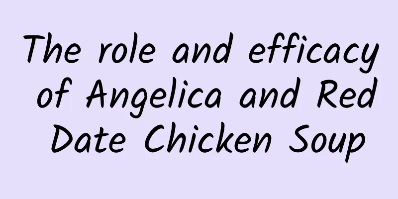 The role and efficacy of Angelica and Red Date Chicken Soup