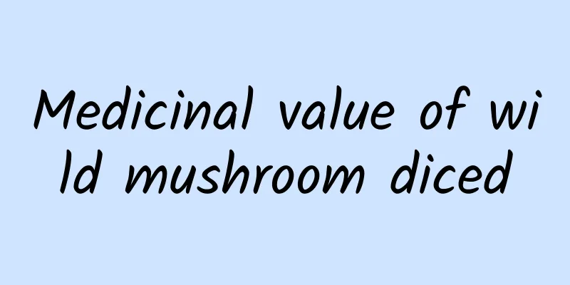 Medicinal value of wild mushroom diced