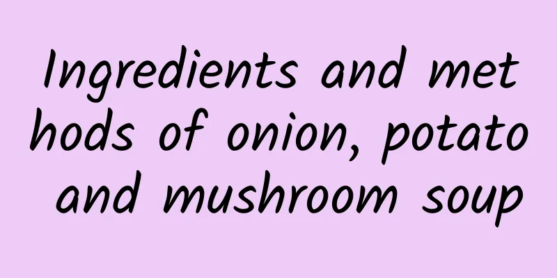 Ingredients and methods of onion, potato and mushroom soup