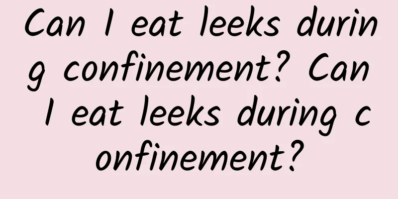 Can I eat leeks during confinement? Can I eat leeks during confinement?