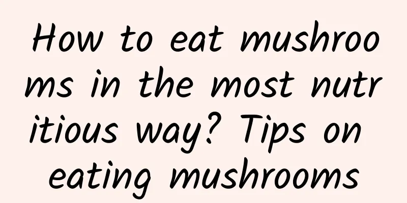 How to eat mushrooms in the most nutritious way? Tips on eating mushrooms