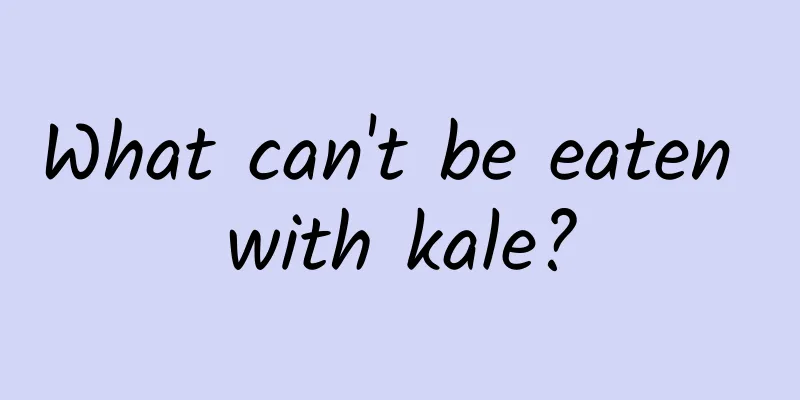 What can't be eaten with kale?