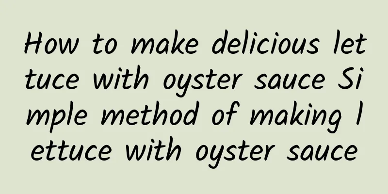 How to make delicious lettuce with oyster sauce Simple method of making lettuce with oyster sauce