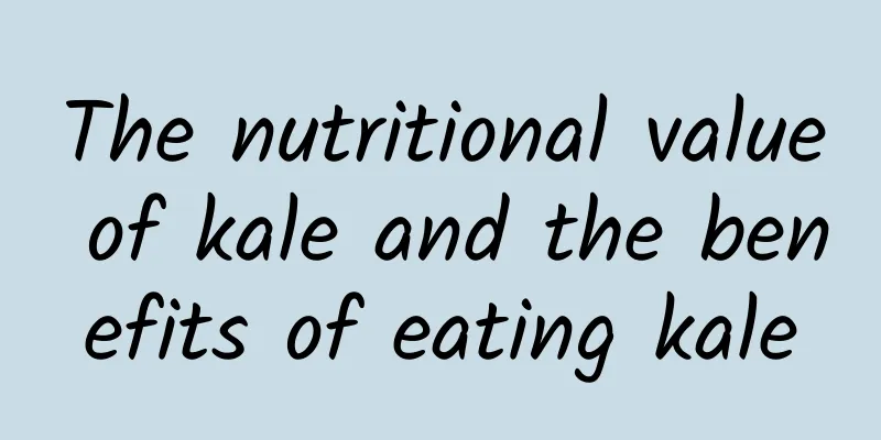 The nutritional value of kale and the benefits of eating kale