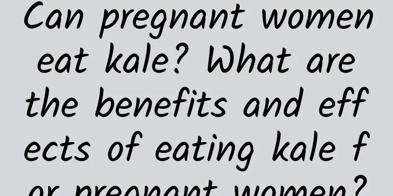 Can pregnant women eat kale? What are the benefits and effects of eating kale for pregnant women?