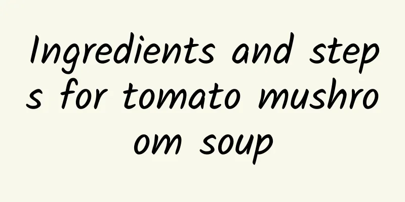 Ingredients and steps for tomato mushroom soup