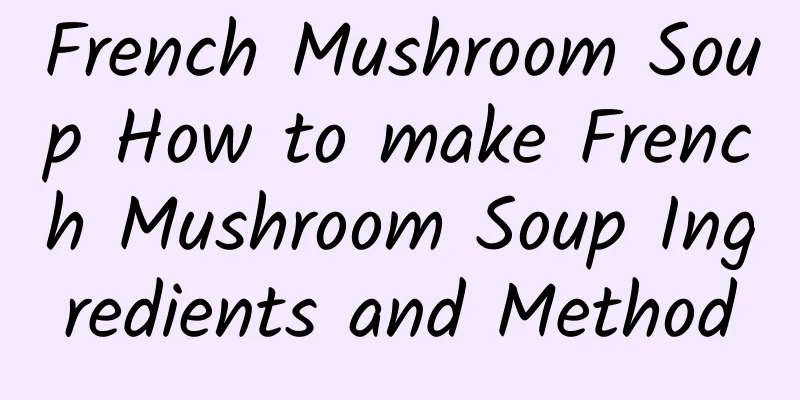 French Mushroom Soup How to make French Mushroom Soup Ingredients and Method