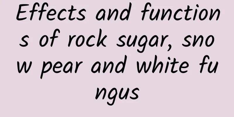 Effects and functions of rock sugar, snow pear and white fungus