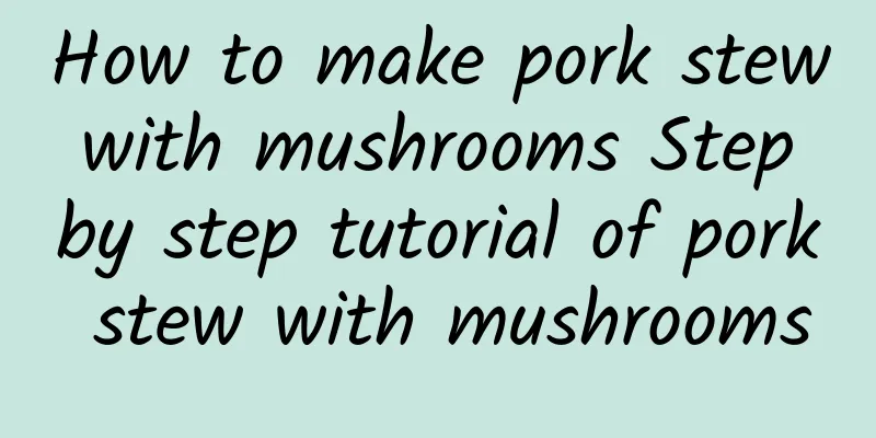 How to make pork stew with mushrooms Step by step tutorial of pork stew with mushrooms