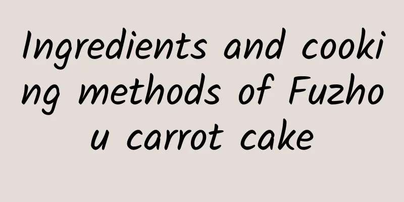 Ingredients and cooking methods of Fuzhou carrot cake