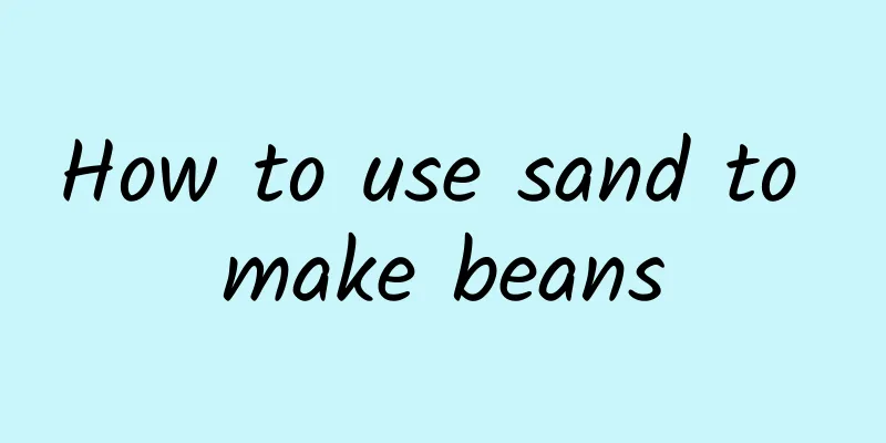 How to use sand to make beans