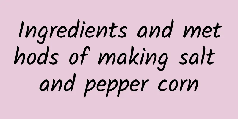 Ingredients and methods of making salt and pepper corn