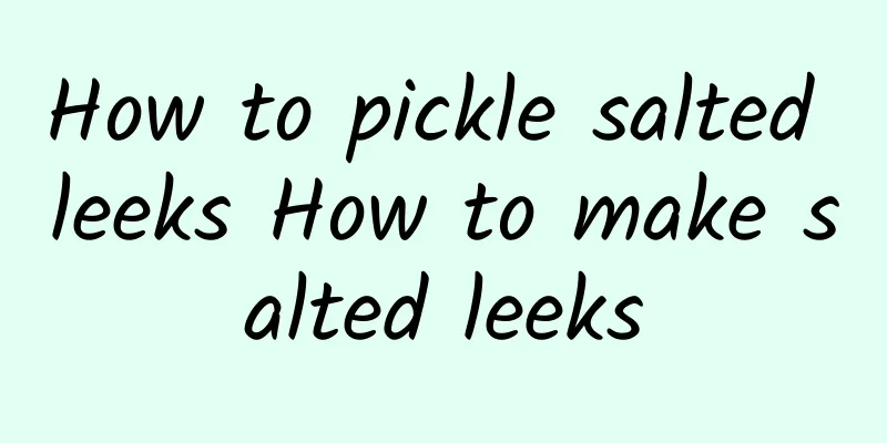 How to pickle salted leeks How to make salted leeks