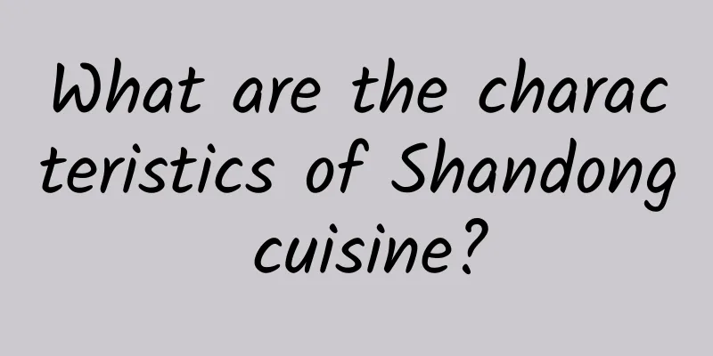 What are the characteristics of Shandong cuisine?