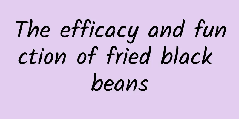 The efficacy and function of fried black beans