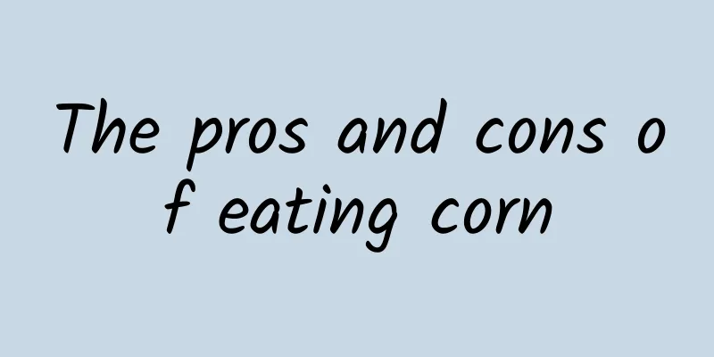 The pros and cons of eating corn