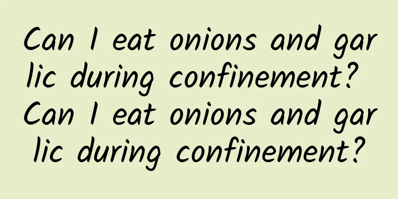 Can I eat onions and garlic during confinement? Can I eat onions and garlic during confinement?