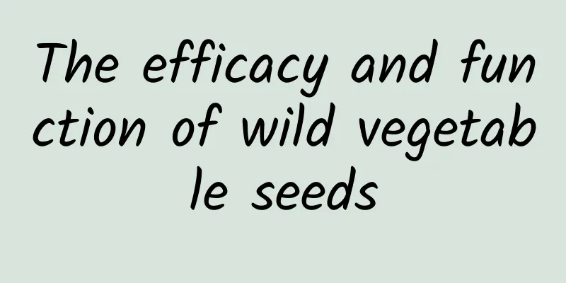 The efficacy and function of wild vegetable seeds