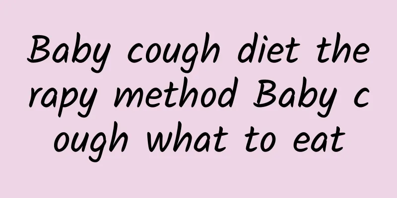 Baby cough diet therapy method Baby cough what to eat