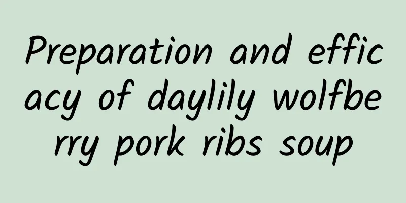 Preparation and efficacy of daylily wolfberry pork ribs soup