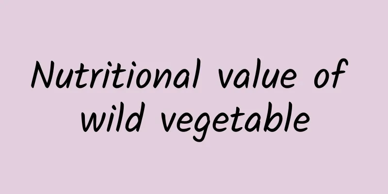 Nutritional value of wild vegetable