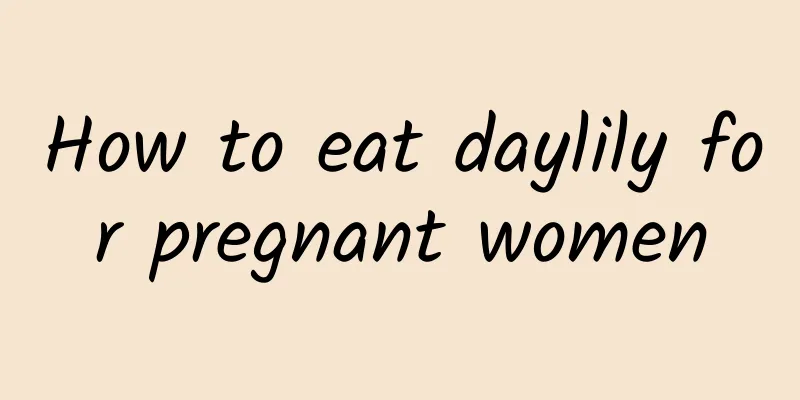 How to eat daylily for pregnant women