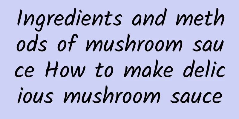 Ingredients and methods of mushroom sauce How to make delicious mushroom sauce