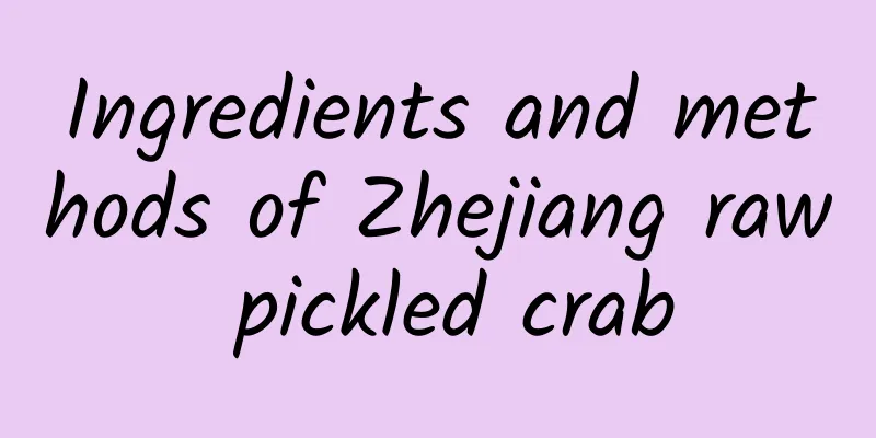 Ingredients and methods of Zhejiang raw pickled crab