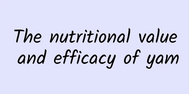 The nutritional value and efficacy of yam